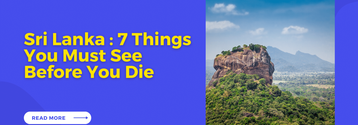 Sri Lanka : 7 Things You Must See Before You Die